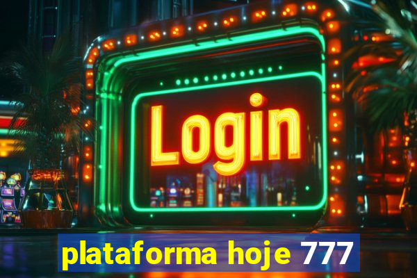 plataforma hoje 777